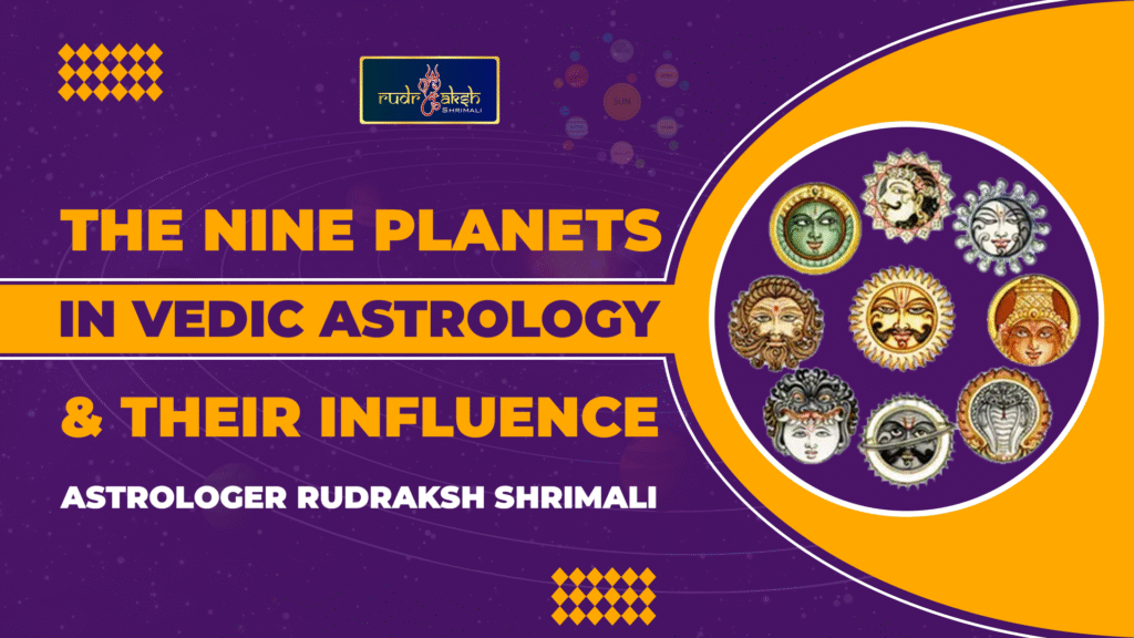 The Nine Planets in Vedic Astrology & Their Influence