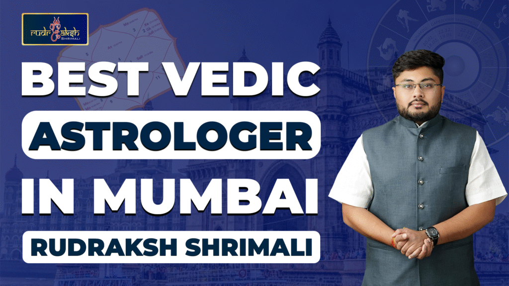 Best vedic Astrologer in Mumbai Rudraksh Shrimali