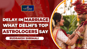 DELAY IN MARRIAGE: WHAT DELHI’S TOP ASTROLOGERS SAY