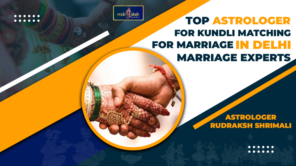 Top Astrologers for Kundli Matching for marriage in Delhi